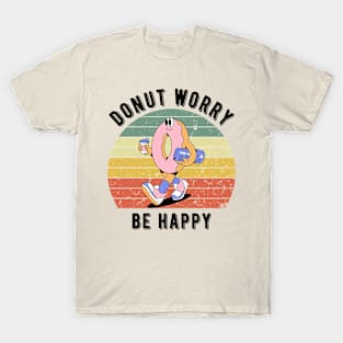 Donut Worry Be Happy - Dont Worry T-Shirt